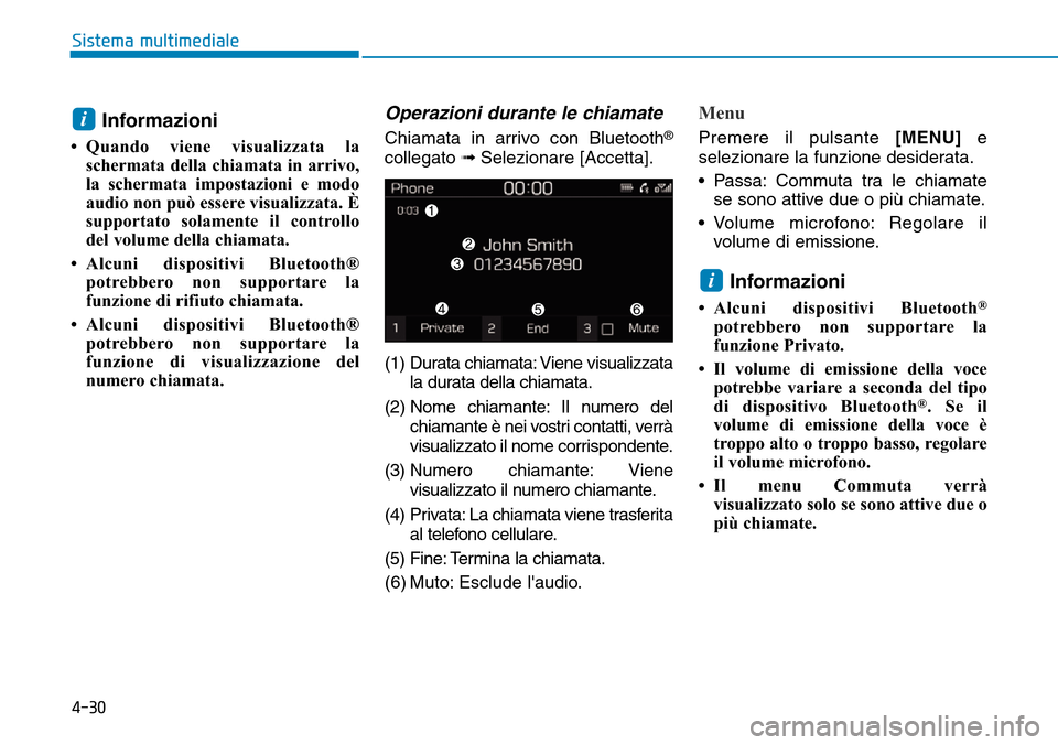 Hyundai Kona 2019 Manuale del proprietario (in Italian) 4-30
Sistema multimediale
Informazioni
• Quando viene visualizzata la
schermata della chiamata in arrivo,
la schermata impostazioni e modo
audio non può essere visualizzata. È
supportato solamente Hyundai Kona 2019 Manuale del proprietario (in Italian) 4-30
Sistema multimediale
Informazioni
• Quando viene visualizzata la
schermata della chiamata in arrivo,
la schermata impostazioni e modo
audio non può essere visualizzata. È
supportato solamente
