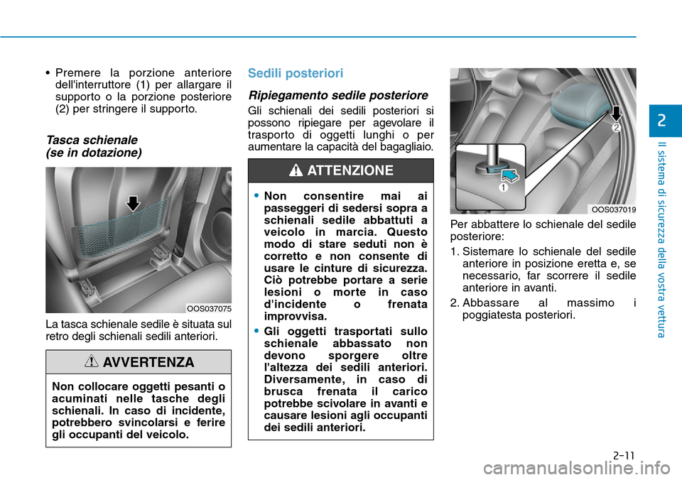 Hyundai Kona 2019 Manuale del proprietario (in Italian) 2-11
Il sistema di sicurezza della vostra vettura
2
• Premere la porzione anteriore
dellinterruttore (1) per allargare il
supporto o la porzione posteriore
(2) per stringere il supporto.
Tasca schi Hyundai Kona 2019 Manuale del proprietario (in Italian) 2-11
Il sistema di sicurezza della vostra vettura
2
• Premere la porzione anteriore
dellinterruttore (1) per allargare il
supporto o la porzione posteriore
(2) per stringere il supporto.
Tasca schi