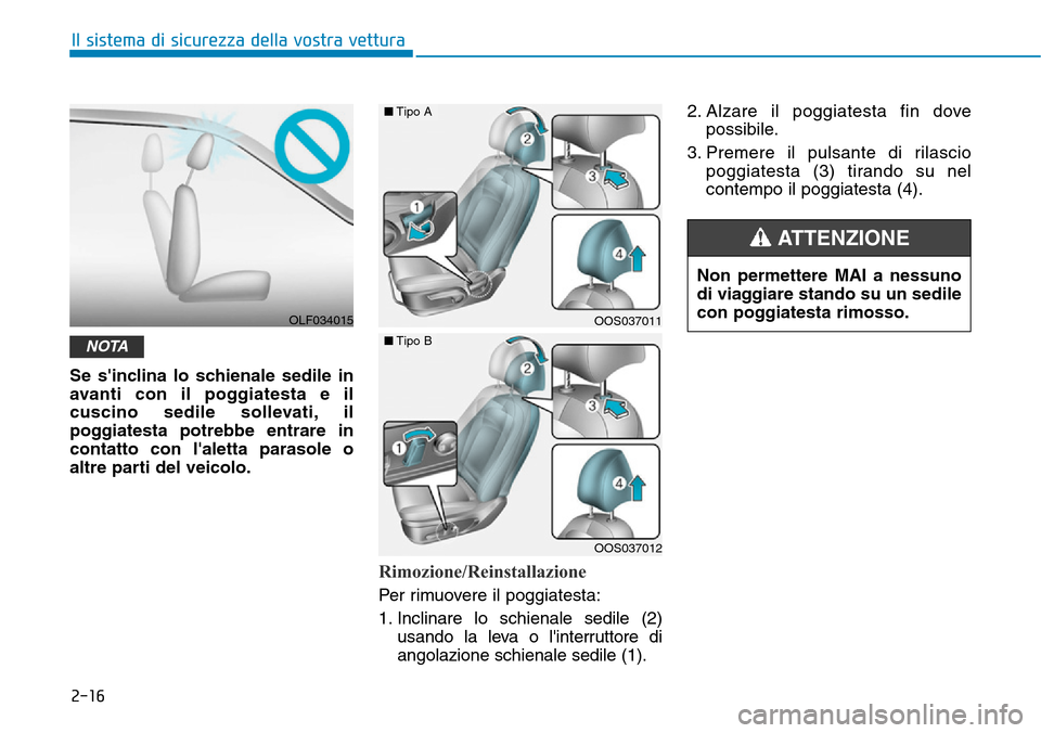 Hyundai Kona 2019 Manuale del proprietario (in Italian) 2-16
Il sistema di sicurezza della vostra vettura
Se sinclina lo schienale sedile in
avanti con il poggiatesta e il
cuscino sedile sollevati, il
poggiatesta potrebbe entrare in
contatto con laletta Hyundai Kona 2019 Manuale del proprietario (in Italian) 2-16
Il sistema di sicurezza della vostra vettura
Se sinclina lo schienale sedile in
avanti con il poggiatesta e il
cuscino sedile sollevati, il
poggiatesta potrebbe entrare in
contatto con laletta