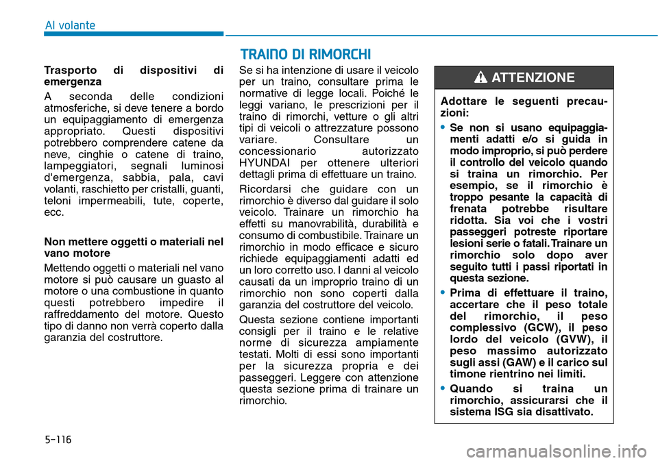 Hyundai Kona 2019 Manuale del proprietario (in Italian) 5-116
TRAINO DI RIMORCHI
Al volante
Trasporto di dispositivi di
emergenza
A seconda delle condizioni
atmosferiche, si deve tenere a bordo
un equipaggiamento di emergenza
appropriato. Questi dispositiv Hyundai Kona 2019 Manuale del proprietario (in Italian) 5-116
TRAINO DI RIMORCHI
Al volante
Trasporto di dispositivi di
emergenza
A seconda delle condizioni
atmosferiche, si deve tenere a bordo
un equipaggiamento di emergenza
appropriato. Questi dispositiv