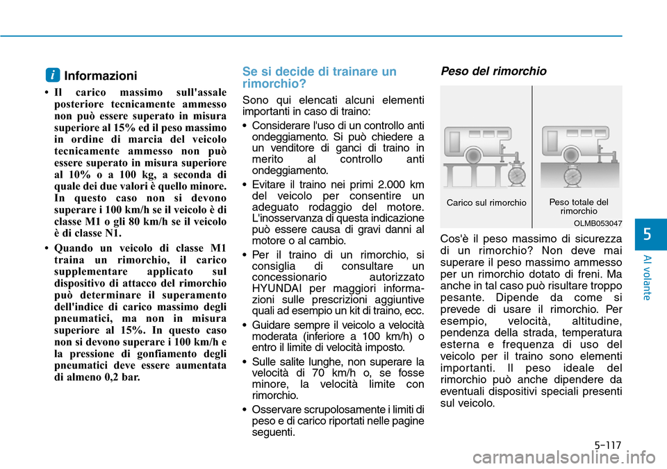 Hyundai Kona 2019 Manuale del proprietario (in Italian) 5-117
Al volante
5
Informazioni
• Il carico massimo sullassale
posteriore tecnicamente ammesso
non può essere superato in misura
superiore al 15% ed il peso massimo
in ordine di marcia del veicol Hyundai Kona 2019 Manuale del proprietario (in Italian) 5-117
Al volante
5
Informazioni
• Il carico massimo sullassale
posteriore tecnicamente ammesso
non può essere superato in misura
superiore al 15% ed il peso massimo
in ordine di marcia del veicol