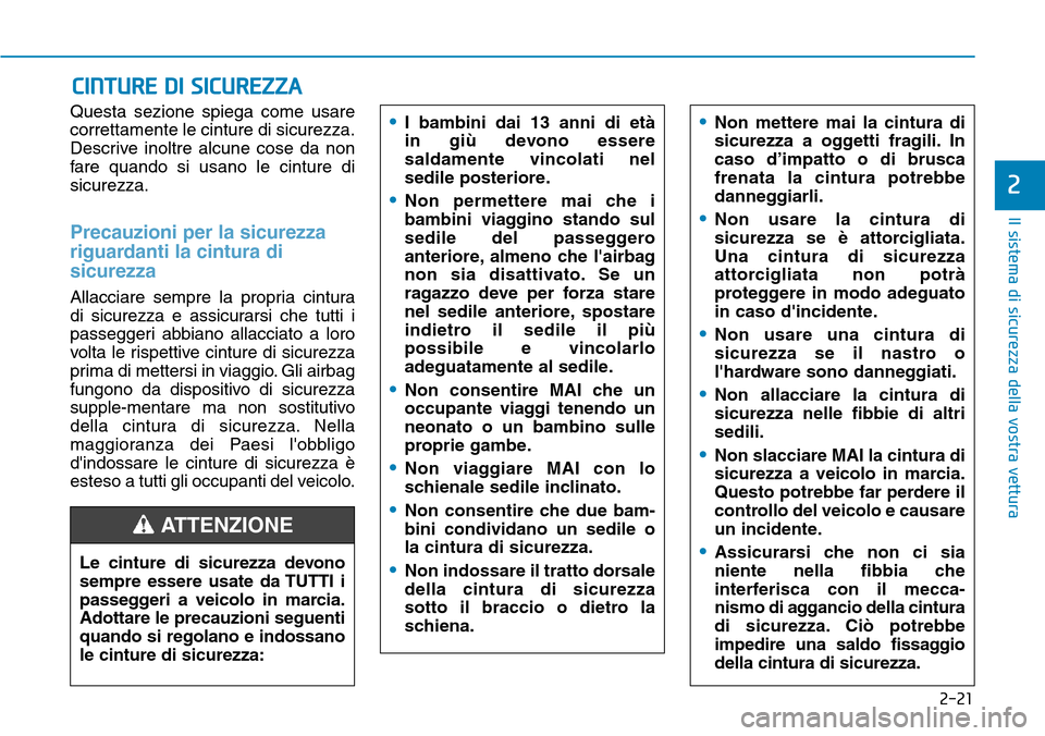 Hyundai Kona 2019 Manuale del proprietario (in Italian) 2-21
Il sistema di sicurezza della vostra vettura
2
Questa sezione spiega come usare
correttamente le cinture di sicurezza.
Descrive inoltre alcune cose da non
fare quando si usano le cinture di
sicur Hyundai Kona 2019 Manuale del proprietario (in Italian) 2-21
Il sistema di sicurezza della vostra vettura
2
Questa sezione spiega come usare
correttamente le cinture di sicurezza.
Descrive inoltre alcune cose da non
fare quando si usano le cinture di
sicur