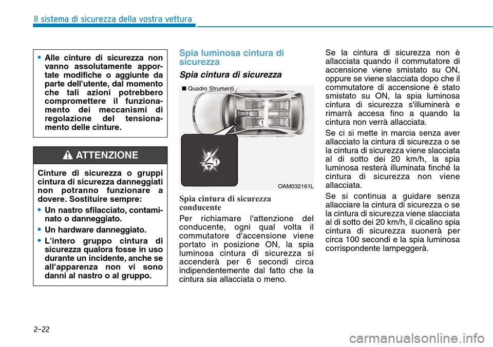 Hyundai Kona 2019 Manuale del proprietario (in Italian) 2-22
Il sistema di sicurezza della vostra vettura
Spia luminosa cintura di
sicurezza
Spia cintura di sicurezza
Spia cintura di sicurezza
conducente
Per richiamare lattenzione del
conducente, ogni qu Hyundai Kona 2019 Manuale del proprietario (in Italian) 2-22
Il sistema di sicurezza della vostra vettura
Spia luminosa cintura di
sicurezza
Spia cintura di sicurezza
Spia cintura di sicurezza
conducente
Per richiamare lattenzione del
conducente, ogni qu