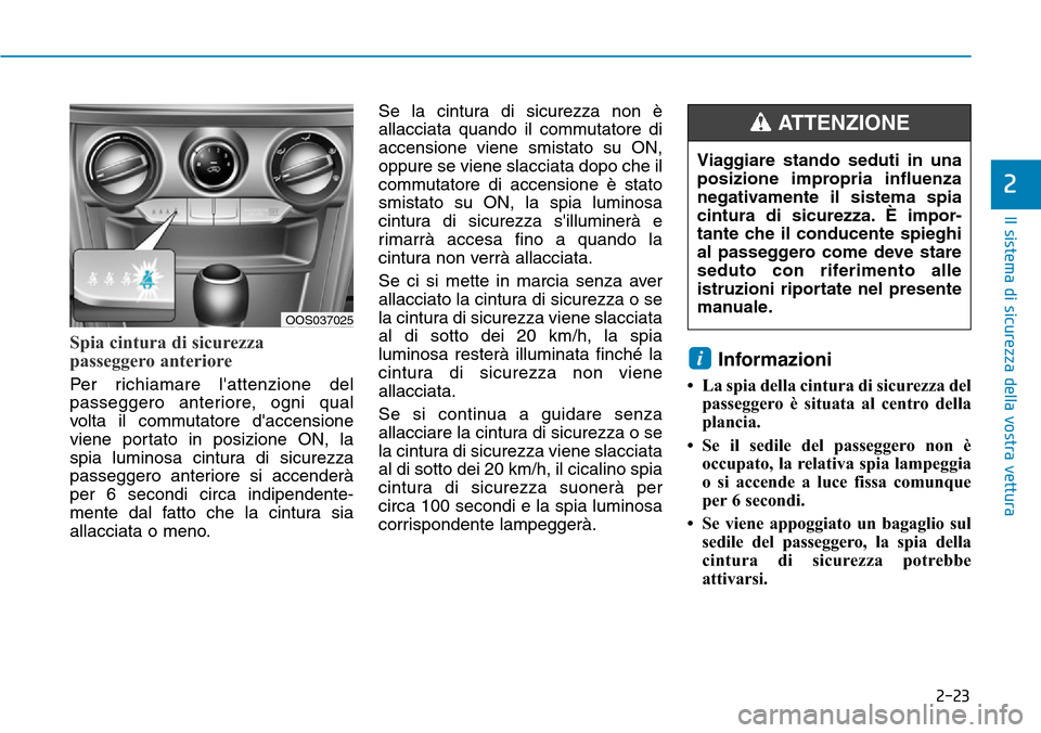 Hyundai Kona 2019 Manuale del proprietario (in Italian) 2-23
Il sistema di sicurezza della vostra vettura
2
Spia cintura di sicurezza
passeggero anteriore
Per richiamare lattenzione del
passeggero anteriore, ogni qual
volta il commutatore daccensione
vie Hyundai Kona 2019 Manuale del proprietario (in Italian) 2-23
Il sistema di sicurezza della vostra vettura
2
Spia cintura di sicurezza
passeggero anteriore
Per richiamare lattenzione del
passeggero anteriore, ogni qual
volta il commutatore daccensione
vie