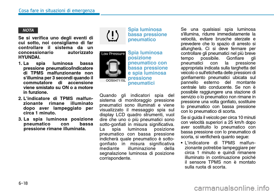 Hyundai Kona 2019 Manuale del proprietario (in Italian) 6-18
Cosa fare in situazioni di emergenza
Se si verifica uno degli eventi di
cui sotto, noi consigliamo di far
controllare il sistema da un
concessionario autorizzato
HYUNDAI.
1. La spia luminosa bass Hyundai Kona 2019 Manuale del proprietario (in Italian) 6-18
Cosa fare in situazioni di emergenza
Se si verifica uno degli eventi di
cui sotto, noi consigliamo di far
controllare il sistema da un
concessionario autorizzato
HYUNDAI.
1. La spia luminosa bass