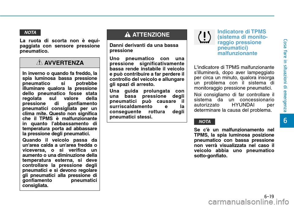 Hyundai Kona 2019 Manuale del proprietario (in Italian) 6-19
Cosa fare in situazioni di emergenza
6
La ruota di scorta non è equi-
paggiata con sensore pressione
pneumatico.
Indicatore di TPMS
(sistema di monito-
raggio pressione
pneumatici)
malfunzionant Hyundai Kona 2019 Manuale del proprietario (in Italian) 6-19
Cosa fare in situazioni di emergenza
6
La ruota di scorta non è equi-
paggiata con sensore pressione
pneumatico.
Indicatore di TPMS
(sistema di monito-
raggio pressione
pneumatici)
malfunzionant