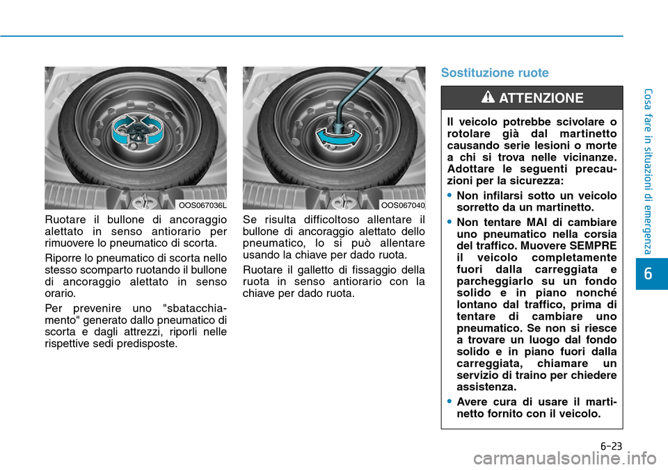 Hyundai Kona 2019 Manuale del proprietario (in Italian) 6-23
Cosa fare in situazioni di emergenza
6
Ruotare il bullone di ancoraggio
alettato in senso antiorario per
rimuovere lo pneumatico di scorta.
Riporre lo pneumatico di scorta nello
stesso scomparto Hyundai Kona 2019 Manuale del proprietario (in Italian) 6-23
Cosa fare in situazioni di emergenza
6
Ruotare il bullone di ancoraggio
alettato in senso antiorario per
rimuovere lo pneumatico di scorta.
Riporre lo pneumatico di scorta nello
stesso scomparto