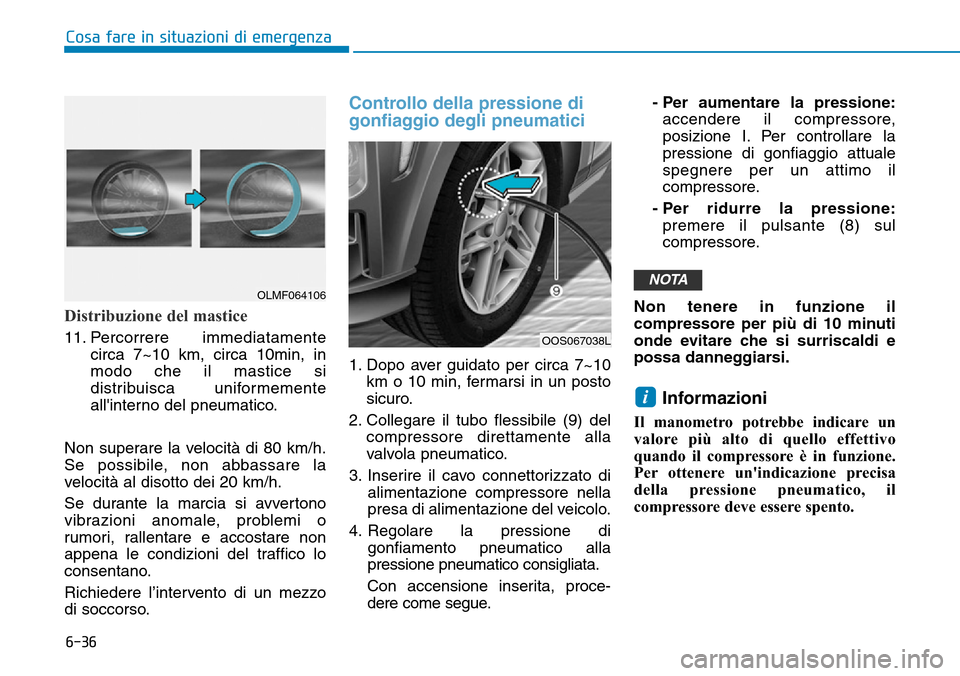 Hyundai Kona 2019 Manuale del proprietario (in Italian) 6-36
Cosa fare in situazioni di emergenza
Distribuzione del mastice
11. Percorrere immediatamente
circa 7~10 km, circa 10min, in
modo che il mastice si
distribuisca uniformemente
allinterno del pneum Hyundai Kona 2019 Manuale del proprietario (in Italian) 6-36
Cosa fare in situazioni di emergenza
Distribuzione del mastice
11. Percorrere immediatamente
circa 7~10 km, circa 10min, in
modo che il mastice si
distribuisca uniformemente
allinterno del pneum