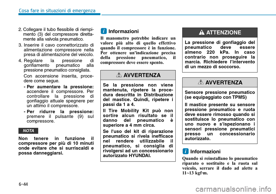 Hyundai Kona 2019 Manuale del proprietario (in Italian) 6-44
Cosa fare in situazioni di emergenza
2. Collegare il tubo flessibile di riempi-
mento (3) del compressore diretta-
mente alla valvola pneumatico.
3. Inserire il cavo connettorizzato di
alimentazi Hyundai Kona 2019 Manuale del proprietario (in Italian) 6-44
Cosa fare in situazioni di emergenza
2. Collegare il tubo flessibile di riempi-
mento (3) del compressore diretta-
mente alla valvola pneumatico.
3. Inserire il cavo connettorizzato di
alimentazi