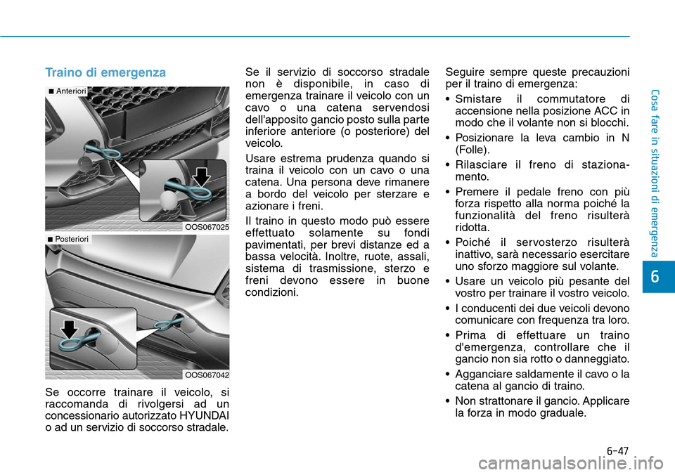 Hyundai Kona 2019 Manuale del proprietario (in Italian) 6-47
Cosa fare in situazioni di emergenza
6
Traino di emergenza
Se occorre trainare il veicolo, si
raccomanda di rivolgersi ad un
concessionario autorizzato HYUNDAI
o ad un servizio di soccorso strad Hyundai Kona 2019 Manuale del proprietario (in Italian) 6-47
Cosa fare in situazioni di emergenza
6
Traino di emergenza
Se occorre trainare il veicolo, si
raccomanda di rivolgersi ad un
concessionario autorizzato HYUNDAI
o ad un servizio di soccorso strad