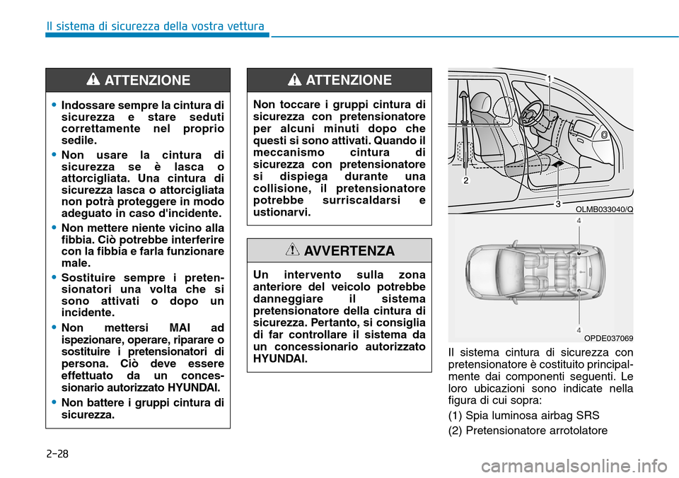 Hyundai Kona 2019 Manuale del proprietario (in Italian) 2-28
Il sistema di sicurezza della vostra vettura
Il sistema cintura di sicurezza con
pretensionatore è costituito principal-
mente dai componenti seguenti. Le
loro ubicazioni sono indicate nella
fig Hyundai Kona 2019 Manuale del proprietario (in Italian) 2-28
Il sistema di sicurezza della vostra vettura
Il sistema cintura di sicurezza con
pretensionatore è costituito principal-
mente dai componenti seguenti. Le
loro ubicazioni sono indicate nella
fig