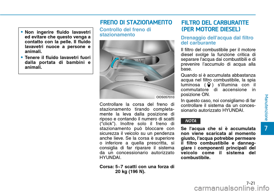 Hyundai Kona 2019 Manuale del proprietario (in Italian) 7-21
7
Manutenzione
Controllo del freno di
stazionamento
Controllare la corsa del freno di
stazionamento tirando completa-
mente la leva dalla posizione di
riposo e contando il numero di scatti
(“cl Hyundai Kona 2019 Manuale del proprietario (in Italian) 7-21
7
Manutenzione
Controllo del freno di
stazionamento
Controllare la corsa del freno di
stazionamento tirando completa-
mente la leva dalla posizione di
riposo e contando il numero di scatti
(“cl