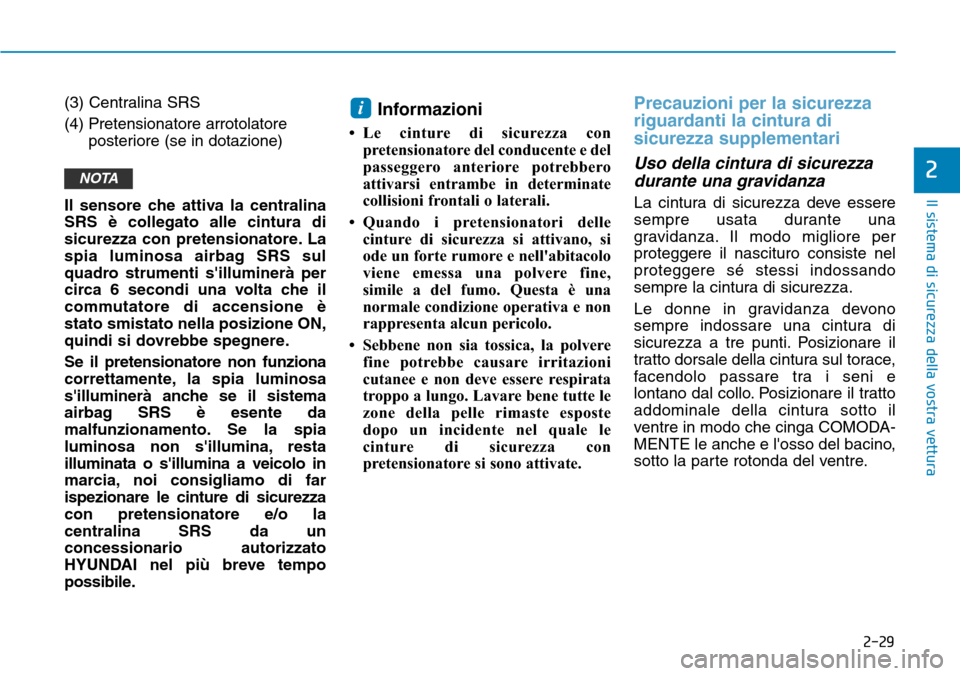 Hyundai Kona 2019 Manuale del proprietario (in Italian) 2-29
Il sistema di sicurezza della vostra vettura
2
(3) Centralina SRS
(4) Pretensionatore arrotolatore
posteriore (se in dotazione)
Il sensore che attiva la centralina
SRS è collegato alle cintura d Hyundai Kona 2019 Manuale del proprietario (in Italian) 2-29
Il sistema di sicurezza della vostra vettura
2
(3) Centralina SRS
(4) Pretensionatore arrotolatore
posteriore (se in dotazione)
Il sensore che attiva la centralina
SRS è collegato alle cintura d