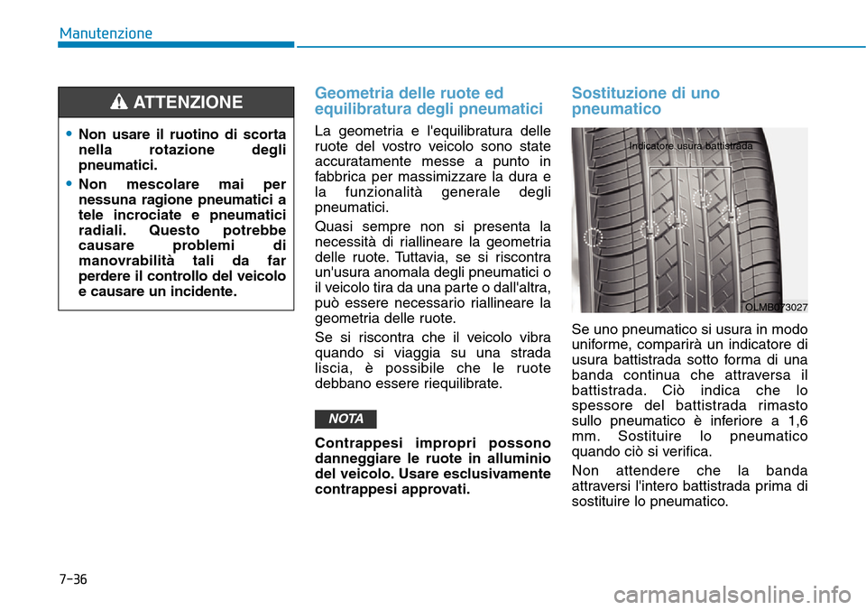 Hyundai Kona 2019 Manuale del proprietario (in Italian) 7-36
Manutenzione
Geometria delle ruote ed
equilibratura degli pneumatici
La geometria e lequilibratura delle
ruote del vostro veicolo sono state
accuratamente messe a punto in
fabbrica per massimizz Hyundai Kona 2019 Manuale del proprietario (in Italian) 7-36
Manutenzione
Geometria delle ruote ed
equilibratura degli pneumatici
La geometria e lequilibratura delle
ruote del vostro veicolo sono state
accuratamente messe a punto in
fabbrica per massimizz