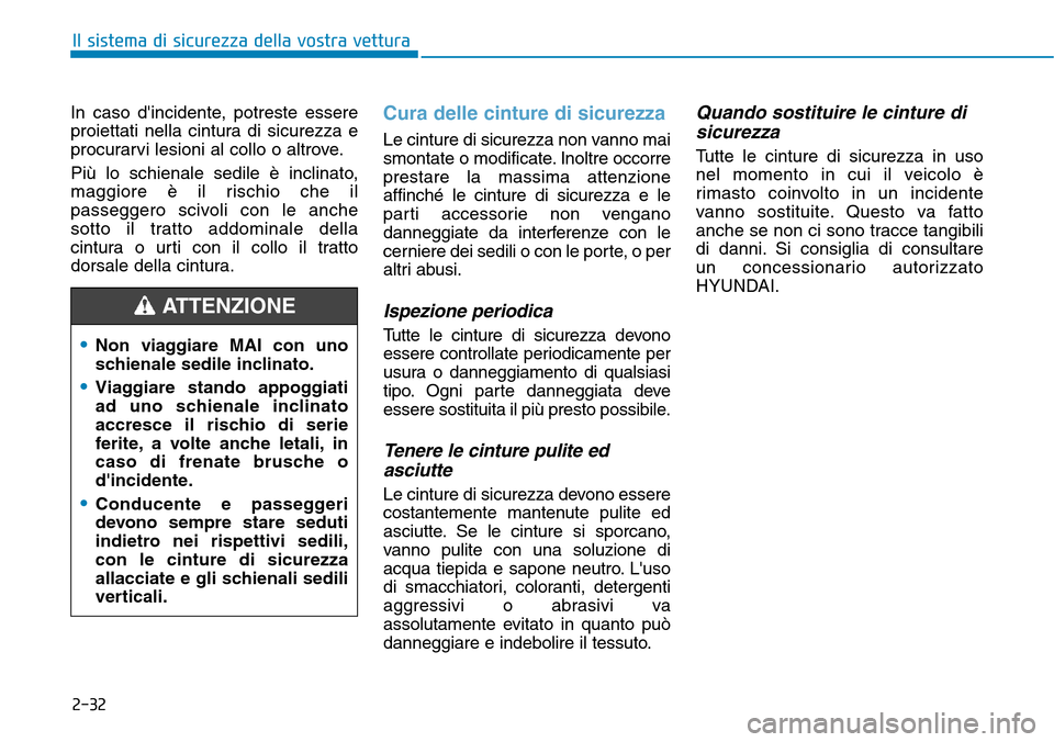 Hyundai Kona 2019 Manuale del proprietario (in Italian) 2-32
Il sistema di sicurezza della vostra vettura
In caso dincidente, potreste essere
proiettati nella cintura di sicurezza e
procurarvi lesioni al collo o altrove.
Più lo schienale sedile è inclin Hyundai Kona 2019 Manuale del proprietario (in Italian) 2-32
Il sistema di sicurezza della vostra vettura
In caso dincidente, potreste essere
proiettati nella cintura di sicurezza e
procurarvi lesioni al collo o altrove.
Più lo schienale sedile è inclin