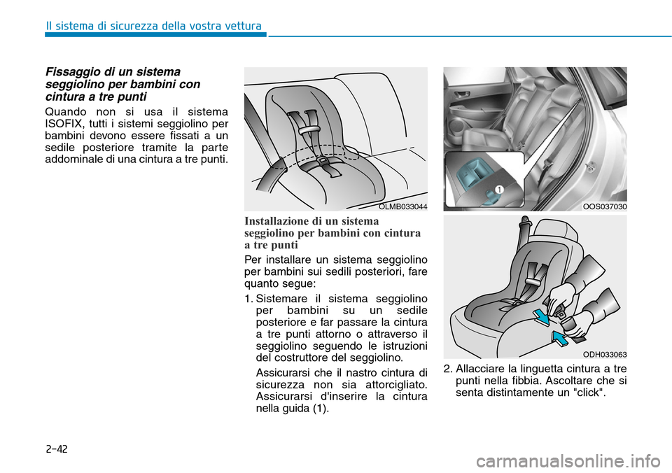 Hyundai Kona 2019 Manuale del proprietario (in Italian) 2-42
Il sistema di sicurezza della vostra vettura
Fissaggio di un sistema
seggiolino per bambini con
cintura a tre punti
Quando non si usa il sistema
ISOFIX, tutti i sistemi seggiolino per
bambini dev Hyundai Kona 2019 Manuale del proprietario (in Italian) 2-42
Il sistema di sicurezza della vostra vettura
Fissaggio di un sistema
seggiolino per bambini con
cintura a tre punti
Quando non si usa il sistema
ISOFIX, tutti i sistemi seggiolino per
bambini dev