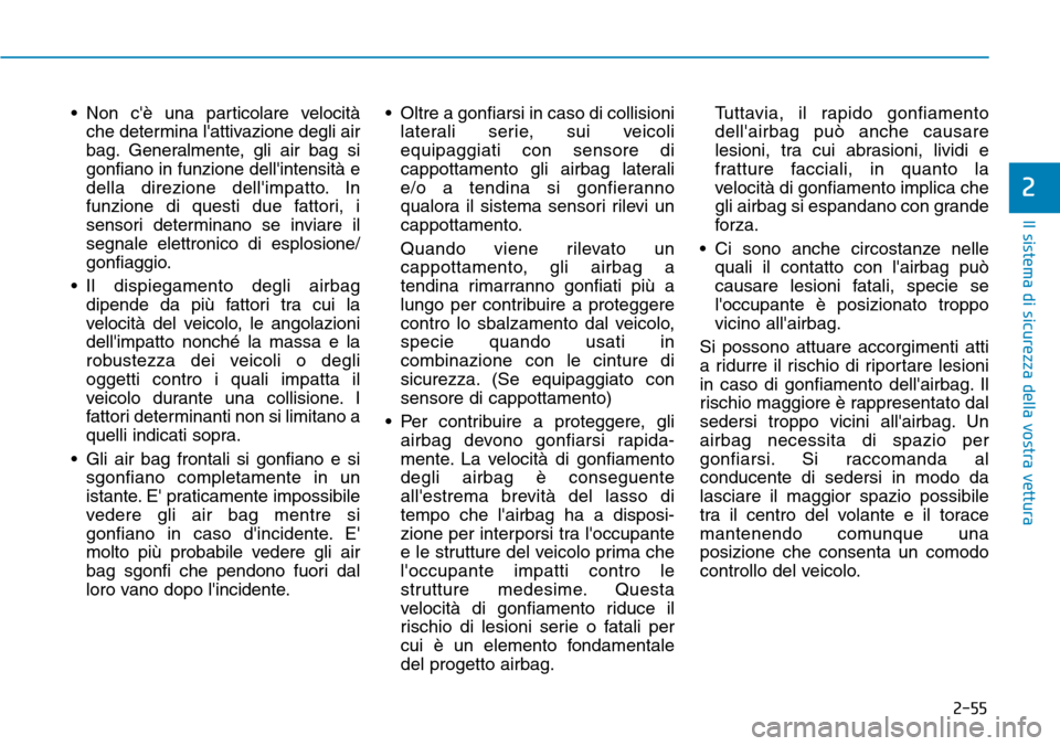 Hyundai Kona 2019 Manuale del proprietario (in Italian) 2-55
Il sistema di sicurezza della vostra vettura
2
• Non cè una particolare velocità
che determina lattivazione degli air
bag. Generalmente, gli air bag si
gonfiano in funzione dellintensità Hyundai Kona 2019 Manuale del proprietario (in Italian) 2-55
Il sistema di sicurezza della vostra vettura
2
• Non cè una particolare velocità
che determina lattivazione degli air
bag. Generalmente, gli air bag si
gonfiano in funzione dellintensità