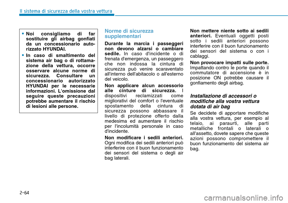 Hyundai Kona 2019 Manuale del proprietario (in Italian) 2-64
Il sistema di sicurezza della vostra vettura
Norme di sicurezza
supplementari
Durante la marcia i passeggeri
non devono alzarsi o cambiare
sedile.In caso dincidente o di
frenata demergenza, un Hyundai Kona 2019 Manuale del proprietario (in Italian) 2-64
Il sistema di sicurezza della vostra vettura
Norme di sicurezza
supplementari
Durante la marcia i passeggeri
non devono alzarsi o cambiare
sedile.In caso dincidente o di
frenata demergenza, un
