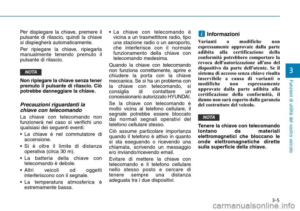 Hyundai Kona 2019 Manuale del proprietario (in Italian) 3-5
Funzioni di utilità del vostro veicolo
3
Per dispiegare la chiave, premere il
pulsante di rilascio, quindi la chiave
si dispiegherà automaticamente.
Per ripiegare la chiave, ripiegarla
manualmen Hyundai Kona 2019 Manuale del proprietario (in Italian) 3-5
Funzioni di utilità del vostro veicolo
3
Per dispiegare la chiave, premere il
pulsante di rilascio, quindi la chiave
si dispiegherà automaticamente.
Per ripiegare la chiave, ripiegarla
manualmen