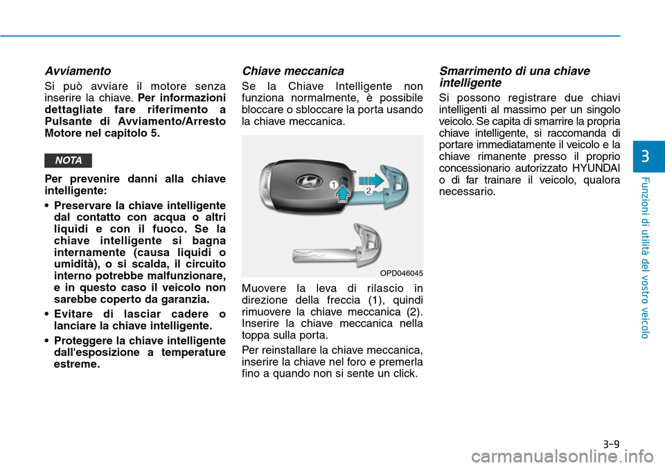 Hyundai Kona 2019 Manuale del proprietario (in Italian) 3-9
Funzioni di utilità del vostro veicolo
3
Avviamento
Si può avviare il motore senza
inserire la chiave.Per informazioni
dettagliate fare riferimento a
Pulsante di Avviamento/Arresto
Motore nel ca Hyundai Kona 2019 Manuale del proprietario (in Italian) 3-9
Funzioni di utilità del vostro veicolo
3
Avviamento
Si può avviare il motore senza
inserire la chiave.Per informazioni
dettagliate fare riferimento a
Pulsante di Avviamento/Arresto
Motore nel ca