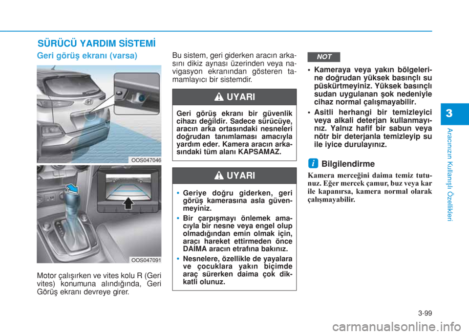Hyundai Kona 2019 Kullanım Kılavuzu (in Turkish) 3-99
Aracınızın Kullanışlı Özellikleri
3
SÜRÜCÜ YARDIM SİSTEMİ
Geri görüş ekranı (varsa)
Motor çalışırken ve vites kolu R (Geri
vites) konumuna alındığında, Geri
Görüş ekran Hyundai Kona 2019 Kullanım Kılavuzu (in Turkish) 3-99
Aracınızın Kullanışlı Özellikleri
3
SÜRÜCÜ YARDIM SİSTEMİ
Geri görüş ekranı (varsa)
Motor çalışırken ve vites kolu R (Geri
vites) konumuna alındığında, Geri
Görüş ekran
