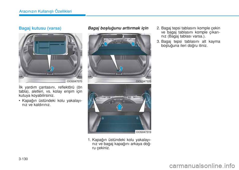Hyundai Kona 2019 Kullanım Kılavuzu (in Turkish) 3-130
Aracınızın Kullanışlı Özellikleri
Bagaj kutusu (varsa)
İlk yardım çantasını, reflektörü (ön
tabla), aletleri, vs. kolay erişim için
kutuya koyabilirsiniz.
• Kapağın üstünd Hyundai Kona 2019 Kullanım Kılavuzu (in Turkish) 3-130
Aracınızın Kullanışlı Özellikleri
Bagaj kutusu (varsa)
İlk yardım çantasını, reflektörü (ön
tabla), aletleri, vs. kolay erişim için
kutuya koyabilirsiniz.
• Kapağın üstünd