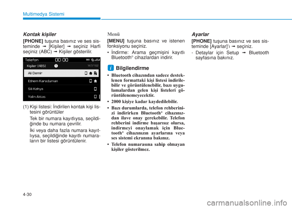 Hyundai Kona 2019  Kullanım Kılavuzu (in Turkish) 4-30
Multimedya Sistemi
Kontak kişiler
[PHONE]tuşuna basınız ve ses sis-
teminde ➟[Kişiler] ➟seçiniz Harfi
seçiniz (ABC) ➟Kişiler gösterilir.
(1) Kişi listesi: İndirilen kontak kişi 