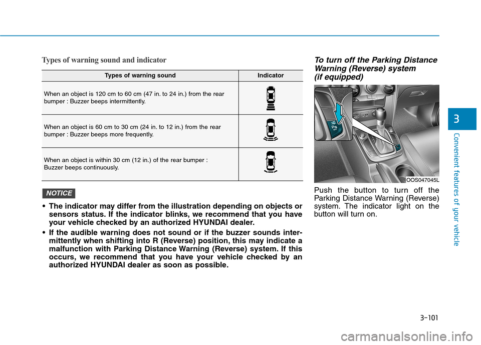 Hyundai Kona 2018 Owners Manual 3-101
Convenient features of your vehicle
3
Types of warning sound and indicatorTo turn off the Parking DistanceWarning (Reverse) system
(if equipped)
Push the button to turn off the
Parking Distance Hyundai Kona 2018 Owners Manual 3-101
Convenient features of your vehicle
3
Types of warning sound and indicatorTo turn off the Parking DistanceWarning (Reverse) system
(if equipped)
Push the button to turn off the
Parking Distance