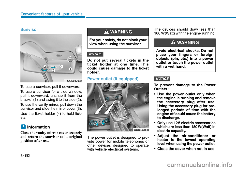 Hyundai Kona 2018 Owners Manual 3-132
Convenient features of your vehicle
Sunvisor
To use a sunvisor, pull it downward.
To use a sunvisor for a side window,
pull it downward, unsnap it from the
bracket (1) and swing it to the side Hyundai Kona 2018 Owners Manual 3-132
Convenient features of your vehicle
Sunvisor
To use a sunvisor, pull it downward.
To use a sunvisor for a side window,
pull it downward, unsnap it from the
bracket (1) and swing it to the side