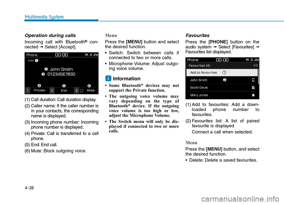 Hyundai Kona 2018  Owners Manual 4-28
Multimedia System
Operation during calls 
Incoming call with Bluetooth®
con-
nected  ➟Select [Accept].
(1) Call duration: Call duration display. 
(2) Caller name: If the caller number is in yo