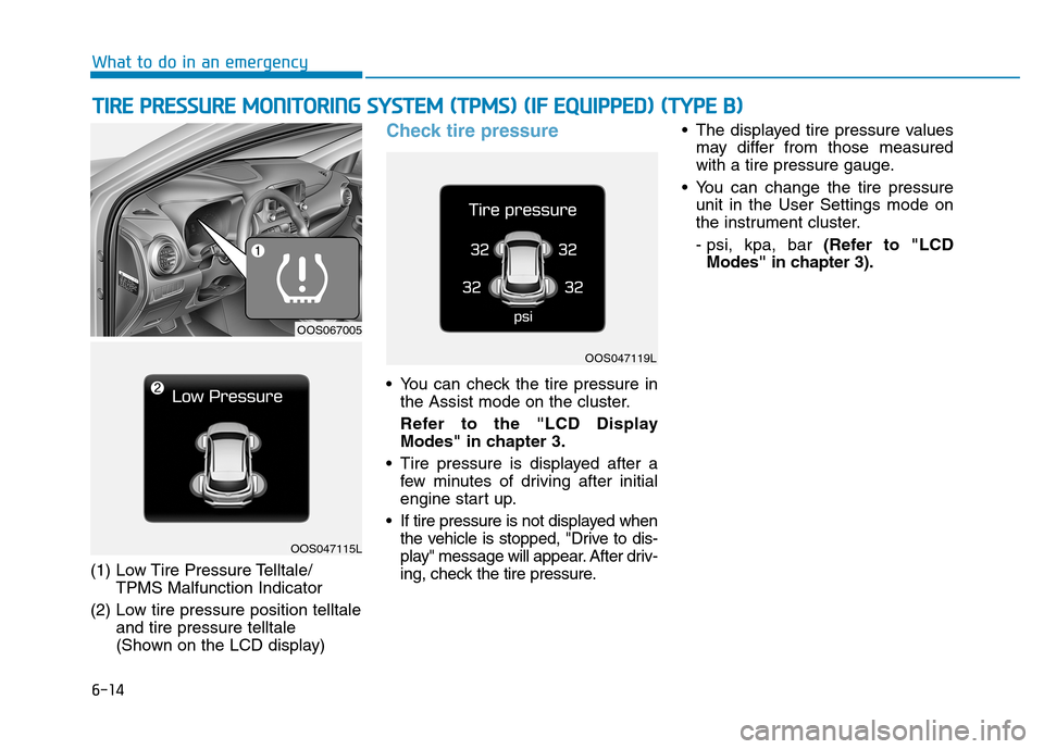 Hyundai Kona 2018  Owners Manual 6-14
What to do in an emergency
(1) Low Tire  Pressure Telltale/TPMS Malfunction Indicator
(2) Low tire pressure position telltale and tire pressure telltale  
(Shown on the LCD display)
Check tire pr