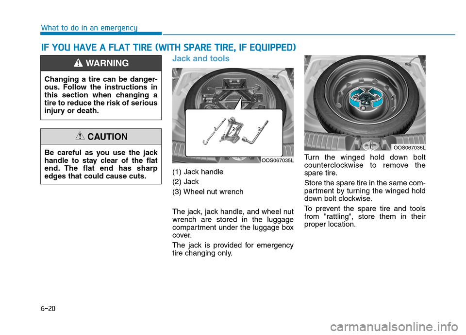 Hyundai Kona 2018  Owners Manual 6-20
What to do in an emergency
Jack and tools 
(1) Jack handle 
(2) Jack
(3) Wheel nut wrench 
The jack, jack handle, and wheel nut wrench are stored in the luggage
compartment under the luggage box
