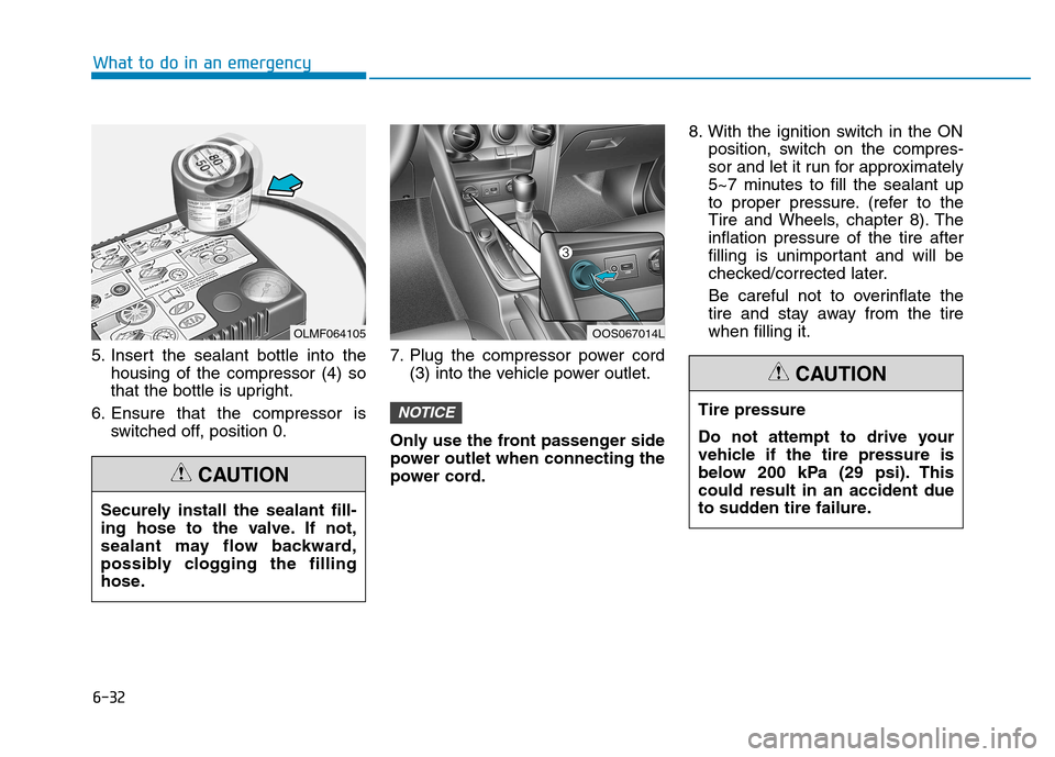 Hyundai Kona 2018  Owners Manual 6-32
What to do in an emergency
5. Insert the sealant bottle into thehousing of the compressor (4) so 
that the bottle is upright.
6. Ensure that the compressor is switched off, position 0. 7. Plug th
