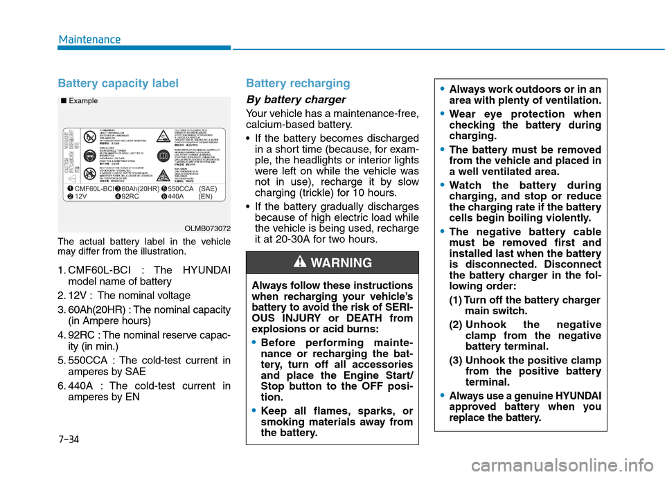 Hyundai Kona 2018  Owners Manual 7-34
Maintenance
Battery capacity label 
The actual battery label in the vehicle 
may differ from the illustration. 
1. CMF60L-BCI : The HYUNDAImodel name of battery
2. 12V : The nominal voltage 
3. 6