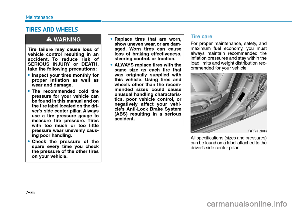 Hyundai Kona 2018 Owners Manual 7-36
MaintenanceT
T IIRR EESS AA NN DD WW HHEEEELLSS
Tire care
For proper maintenance, safety, and
maximum fuel economy, you must
always maintain recommended tire
inflation pressures and stay wi Hyundai Kona 2018 Owners Manual 7-36
MaintenanceT
T IIRR EESS AA NN DD WW HHEEEELLSS
Tire care
For proper maintenance, safety, and
maximum fuel economy, you must
always maintain recommended tire
inflation pressures and stay wi