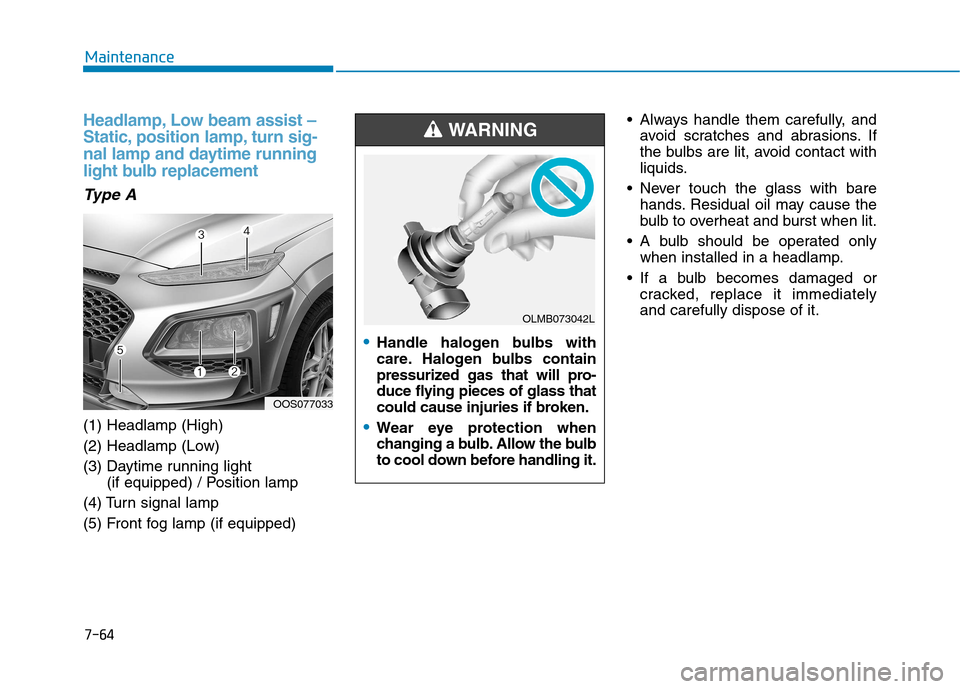 Hyundai Kona 2018  Owners Manual 7-64
Maintenance
Headlamp, Low beam assist – 
Static, position lamp, turn sig-
nal lamp and daytime running
light bulb replacement
Type A 
(1) Headlamp (High) 
(2) Headlamp (Low)
(3) Daytime running