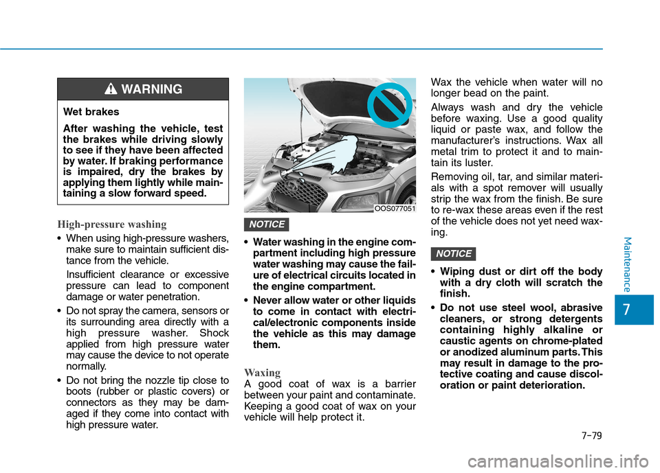 Hyundai Kona 2018 Owners Manual 7-79
7
MaintenanceHigh-pressure washing
When using high-pressure washers,make sure to maintain sufficient dis-
tance from the vehicle.
Insufficient clearance or excessive pressure can lead to compo Hyundai Kona 2018 Owners Manual 7-79
7
MaintenanceHigh-pressure washing
When using high-pressure washers,make sure to maintain sufficient dis-
tance from the vehicle.
Insufficient clearance or excessive pressure can lead to compo