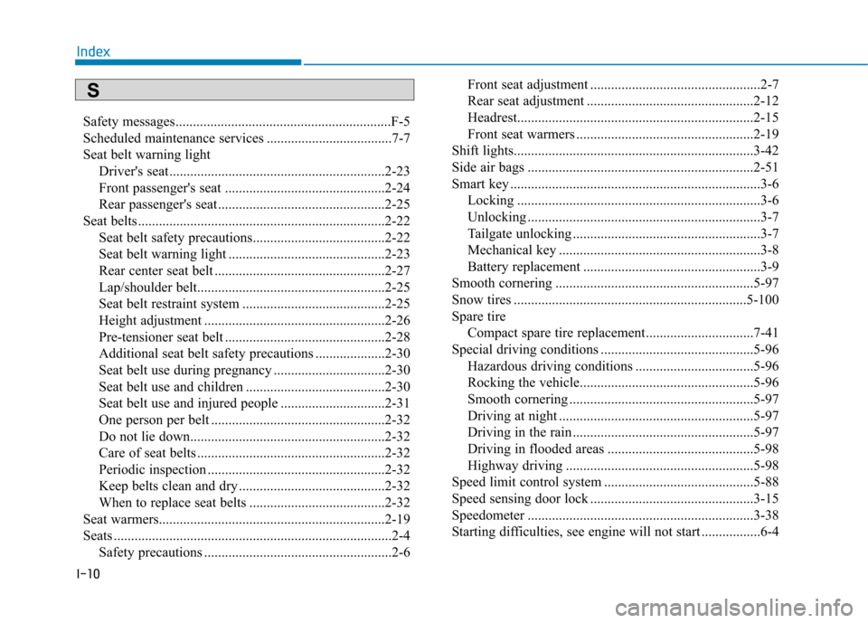 Hyundai Kona 2018  Owners Manual I-10Safety messages..............................................................F-5 
Scheduled maintenance services ....................................7-7
Seat belt warning light 
Drivers seat ....