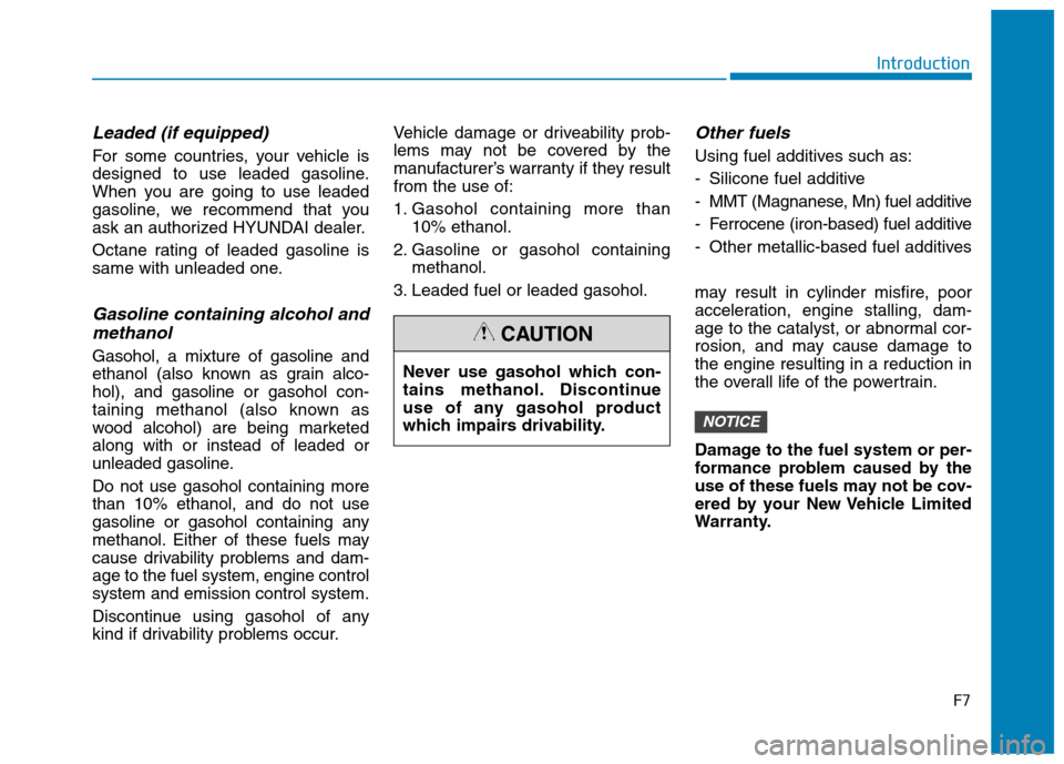 Hyundai Kona 2018  Owners Manual F7
Introduction
Leaded (if equipped)
For some countries, your vehicle is 
designed to use leaded gasoline.
When you are going to use leaded
gasoline, we recommend that you
ask an authorized HYUNDAI de