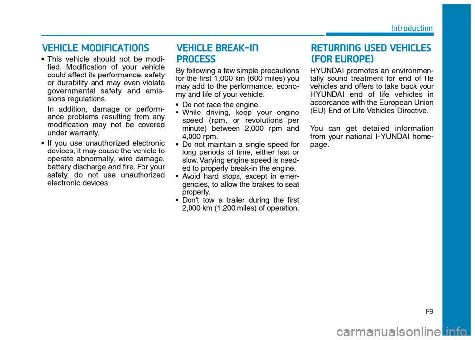 Hyundai Kona 2018  Owners Manual  This vehicle should not be modi-fied. Modification of your vehicle 
could affect its performance, safety
or durability and may even violate
governmental safety and emis-
sions regulations. 
In additi