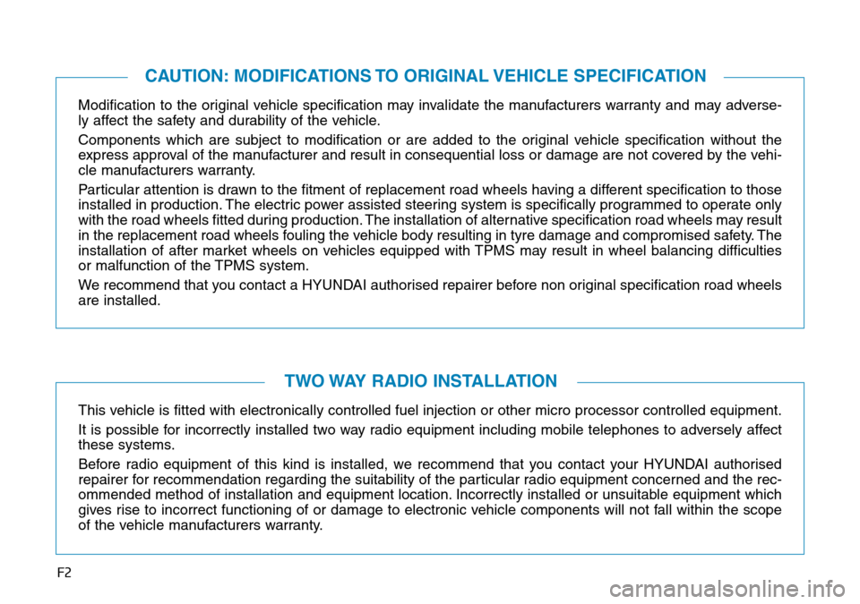 Hyundai Kona 2018 Owners Manual - RHD (UK, Australia) F2
Modification to the original vehicle specification may invalidate the manufacturers warranty and may adverse-
ly affect the safety and durability of the vehicle.
Components which are subject to mod Hyundai Kona 2018 Owners Manual - RHD (UK, Australia) F2
Modification to the original vehicle specification may invalidate the manufacturers warranty and may adverse-
ly affect the safety and durability of the vehicle.
Components which are subject to mod