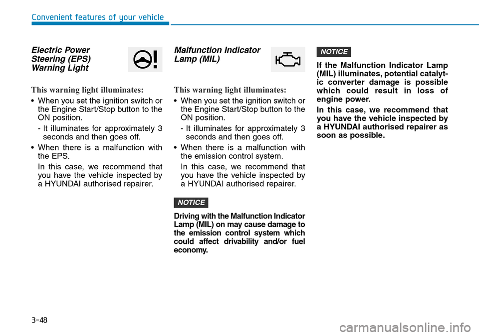 Hyundai Kona 2018  Owners Manual - RHD (UK, Australia) 3-48
Convenient features of your vehicle
Electric PowerSteering (EPS)Warning Light 
This warning light illuminates:
• When you set the ignition switch or
the Engine Start/Stop button to the
ON posit