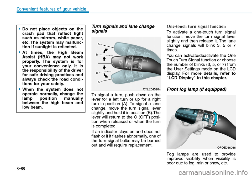 Hyundai Kona 2018  Owners Manual - RHD (UK, Australia) 3-88
Convenient features of your vehicle
Turn signals and lane changesignals
To signal a turn, push down on the
lever for a left turn or up for a right
turn in position (A). To signal a lane
change, m