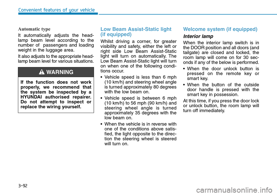 Hyundai Kona 2018   - RHD (UK, Australia) Owners Guide 3-92
Automatic type
It automatically adjusts the head-
lamp beam level according to the
number of  passengers and loading
weight in the luggage area.
It also adjusts to the appropriate head-
lamp beam