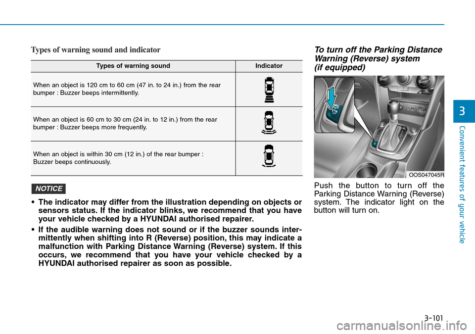 Hyundai Kona 2018 Owners Manual - RHD (UK, Australia) 3-101
Convenient features of your vehicle
3
Types of warning sound and indicatorTo turn off the Parking DistanceWarning (Reverse) system(if equipped)
Push the button to turn off the
Parking Distance W Hyundai Kona 2018 Owners Manual - RHD (UK, Australia) 3-101
Convenient features of your vehicle
3
Types of warning sound and indicatorTo turn off the Parking DistanceWarning (Reverse) system(if equipped)
Push the button to turn off the
Parking Distance W