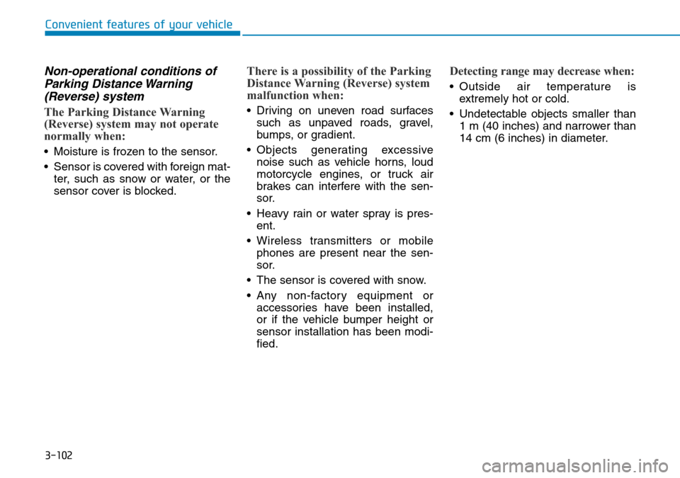 Hyundai Kona 2018 Owners Manual - RHD (UK, Australia) 3-102
Convenient features of your vehicle
Non-operational conditions ofParking Distance Warning(Reverse) system
The Parking Distance Warning
(Reverse) system may not operate
normally when:
• Moistur Hyundai Kona 2018 Owners Manual - RHD (UK, Australia) 3-102
Convenient features of your vehicle
Non-operational conditions ofParking Distance Warning(Reverse) system
The Parking Distance Warning
(Reverse) system may not operate
normally when:
• Moistur