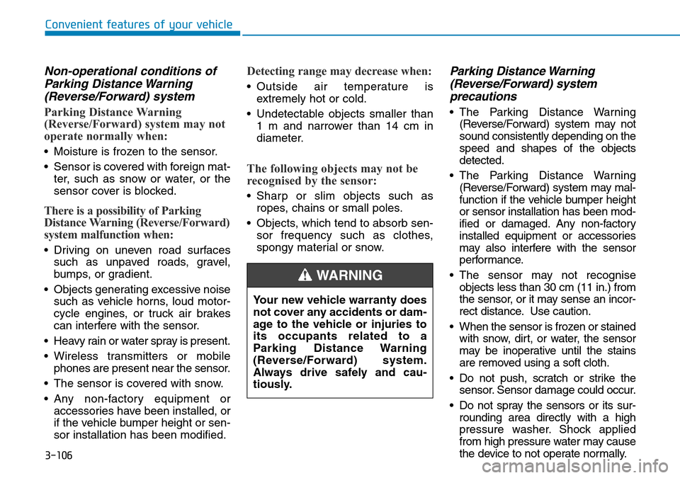 Hyundai Kona 2018 Owners Manual - RHD (UK, Australia) 3-106
Convenient features of your vehicle
Non-operational conditions ofParking Distance Warning(Reverse/Forward) system
Parking Distance Warning
(Reverse/Forward) system may not
operate normally when: Hyundai Kona 2018 Owners Manual - RHD (UK, Australia) 3-106
Convenient features of your vehicle
Non-operational conditions ofParking Distance Warning(Reverse/Forward) system
Parking Distance Warning
(Reverse/Forward) system may not
operate normally when: