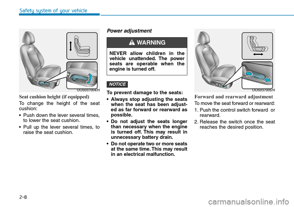 Hyundai Kona 2018  Owners Manual - RHD (UK, Australia) 2-8
Safety system of your vehicle
Seat cushion height (if equipped) 
To change the height of the seat
cushion:
• Push down the lever several times,to lower the seat cushion.
• Pull up the lever se