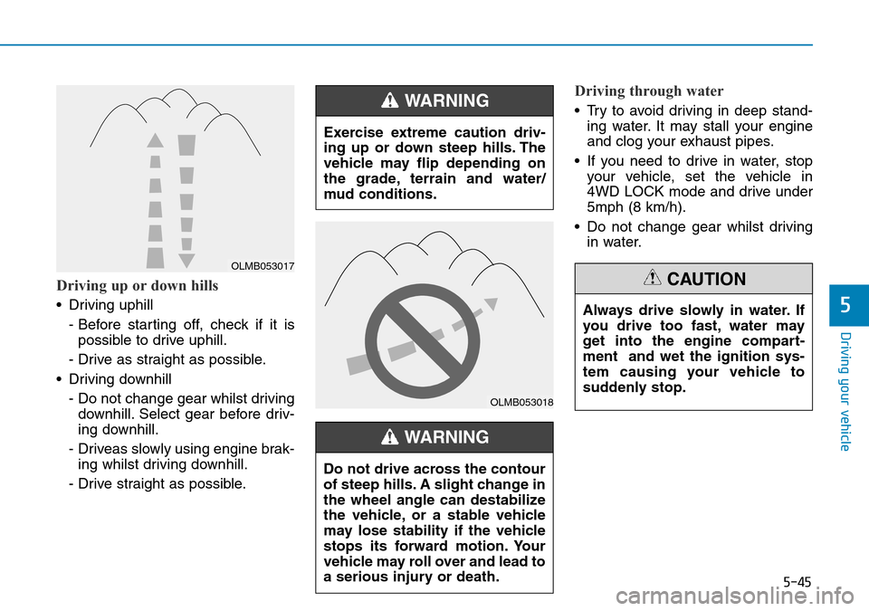 Hyundai Kona 2018 Owners Manual - RHD (UK, Australia) 5-45
Driving your vehicle
5
Driving up or down hills
• Driving uphill - Before starting off, check if it ispossible to drive uphill.
- Drive as straight as possible.
• Driving downhill - Do not c Hyundai Kona 2018 Owners Manual - RHD (UK, Australia) 5-45
Driving your vehicle
5
Driving up or down hills
• Driving uphill - Before starting off, check if it ispossible to drive uphill.
- Drive as straight as possible.
• Driving downhill - Do not c