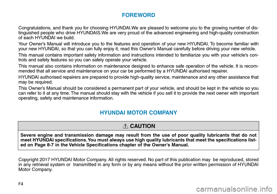 Hyundai Kona 2018  Owners Manual - RHD (UK, Australia) F4
FOREWORD
Congratulations, and thank you for choosing HYUNDAI.We are pleased to welcome you to the growing number of dis-
tinguished people who drive HYUNDAIS.We are very proud of the advanced engin